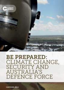 Be Prepared: Climate Change, Security and Australia’s Defence Force ClimateCouncil.ORG.AU