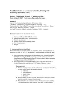 IUGS Commission on Geoscience Education, Training and Technology Transfer (COGE) Report: Commission Meeting 21 September 2006 Held at GeoSciEd V Conference, Bayreuth, Germany Attendees Gary Lewis (Chair), Geological Soci