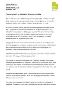 Media Release IMMEDIATE RELEASE November, 2014 Poppies artwork on display for Remembrance Day With the 100th anniversary of WW1 being commemorated in 2015, members of the ACH