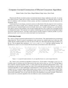 Computer-Assisted Construction of Efficient Concurrent Algorithms Martin Vechev, Eran Yahav, Maged Michael, Hagit Attiya, Greta Yorsh Practical and efficient concurrent systems are notoriously hard to design, implement, 