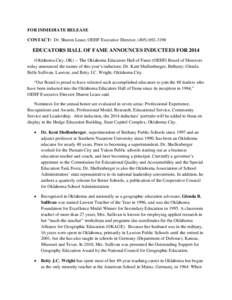 FOR IMMEDIATE RELEASE CONTACT: Dr. Sharon Lease, OEHF Executive Director, ([removed]EDUCATORS HALL OF FAME ANNOUNCES INDUCTEES FOR[removed]Oklahoma City, OK) -- The Oklahoma Educators Hall of Fame (OEHF) Board of Dire