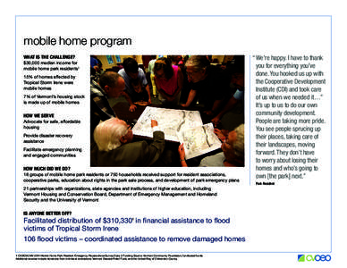 mobile home program WHAT IS THE CHALLENGE? $30,000 median income for mobile home park residents1 15% of homes affected by Tropical Storm Irene were