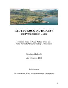 ALUTIIQ NOUN DICTIONARY and Pronunciation Guide Common Nouns in Prince William Sound and Kenai Peninsula Alutiiq (excluding Kodiak Island)  Compiled & Edited by