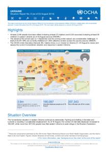 g  UKRAINE Situation Report No. 8 (as of 22 August[removed]This report is produced by the United Nations Office for the Coordination of Humanitarian Affairs (OCHA) in collaboration with humanitarian