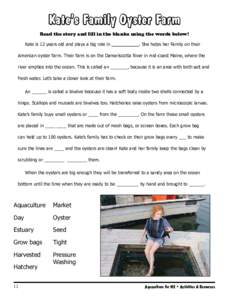 Kate’s Family Oyster Farm Read the story and fill in the blanks using the words below! Kate is 12 years old and plays a big role in ___________. She helps her Family on their American oyster farm. Their farm is on the 