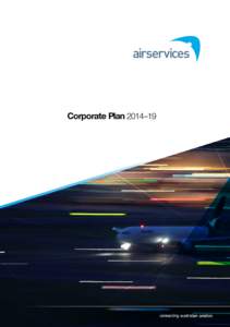 Corporate Plan 2014–19  About this plan This plan describes Airservices Australia’s strategic agenda and future direction for the period 2014–19. It is designed to ensure that Airservices meets the Government’s 