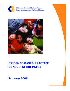 EVIDENCE-BASED PRACTICE CONSULTATION PAPER January 2008  © 2008 Children’s Mental Health Ontario (CMHO) in collaboration