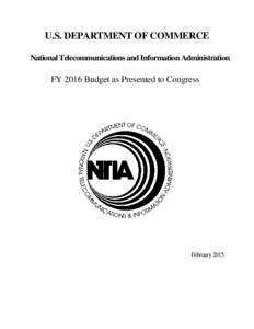 U.S. DEPARTMENT OF COMMERCE National Telecommunications and Information Administration FY 2016 Budget as Presented to Congress  February 2015