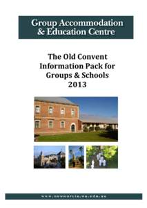 The Old Convent Information Pack for Groups & Schools 2013  Contents