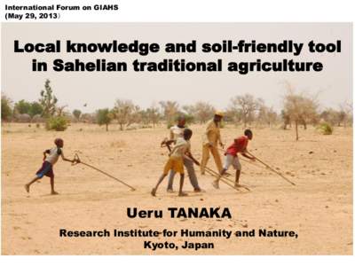 International Forum on GIAHS (May 29, 2013） Local knowledge and soil-friendly tool in Sahelian traditional agriculture