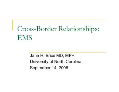 Cross-Border Relationships: EMS - Jane H. Brice MD, MPH