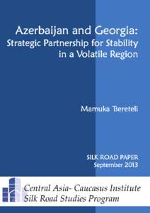 Azerbaijan and Georgia: Strategic Partnership for Stability in a Volatile Region Mamuka Tsereteli