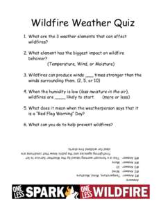 Wildfire Weather Quiz 1. What are the 3 weather elements that can affect wildfires? 2. What element has the biggest impact on wildfire behavior? (Temperature, Wind, or Moisture)