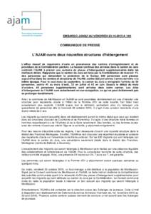 EMBARGO JUSQU’AU VENDREDIA 14H  COMMUNIQUE DE PRESSE L’AJAM ouvre deux nouvelles structures d’hébergement L’afflux massif de requérants d’asile en provenance des centres d’enregistrement et de