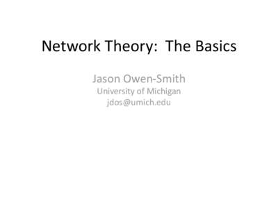 Network Theory: The Basics Jason Owen-Smith University of Michigan [removed]  Roadmap