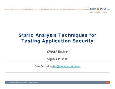 Microsoft PowerPoint - DenimGroup_StaticAnalysisTechniquesForTestingApplicationSecurity_OWASPColorado.pptx