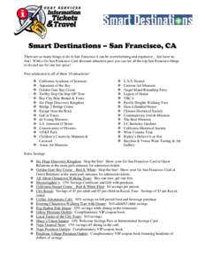 Smart Destinations – San Francisco, CA There are so many things to do in San Francisco it can be overwhelming and expensive… but have no fear! With a Go San Francisco Card discount attraction pass you can see all the