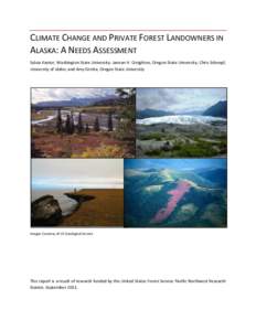 CLIMATE CHANGE AND PRIVATE FOREST LANDOWNERS IN ALASKA: A NEEDS ASSESSMENT Sylvia Kantor, Washington State University; Janean H. Creighton, Oregon State University; Chris Schnepf, University of Idaho; and Amy Grotta, Ore