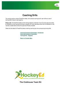 Coaching Drills The coaching section contains PowerPoint slides, with practical coaching tips for each skill and a set of training drills on easy to read diagrams. Please note: The PowerPoint slides and the training diag