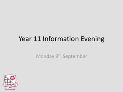 Year 11 Information Evening Monday 9th September Time Left There are approximately 290 days until the last exam When you take away the weekends, Inset Days / Bank