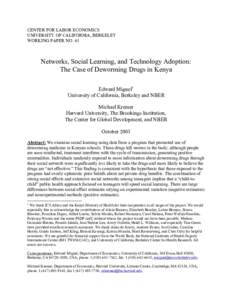 CENTER FOR LABOR ECONOMICS UNIVERSITY OF CALIFORNIA, BERKELEY WORKING PAPER NO. 61 Networks, Social Learning, and Technology Adoption: The Case of Deworming Drugs in Kenya