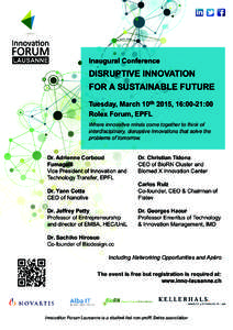 Inaugural Conference  DISRUPTIVE INNOVATION FOR A SUSTAINABLE FUTURE Tuesday, March 10th 2015, 16:00-21:00 Rolex Forum, EPFL