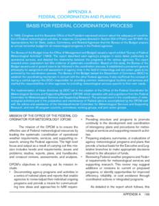 APPENDIX A FEDERAL COORDINATION AND PLANNING BASIS FOR FEDERAL COORDINATION PROCESS In 1963, Congress and the Executive Office of the President expressed concern about the adequacy of coordination of Federal meteorologic