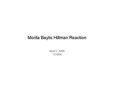 Morita Baylis Hillman Reaction Aaron C. Smith[removed]