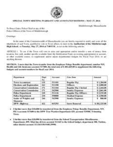 SPECIAL TOWN MEETING WARRANT AND ANNOTATED MOTIONS – MAY 27, 2014 Middleborough, Massachusetts To Bruce Gates, Police Chief or any of the Police Officers of the Town of Middleborough Greetings: In the name of the Commo