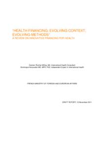 “HEALTH FINANCING: EVOLVING CONTEXT, EVOLVING METHODS” A REVIEW ON INNOVATIVE FINANCING FOR HEALTH Damien Porcher MEng, MA, International Health Consultant Dominique Kerouedan MD, MPH, PhD, Independent Expert in Inte