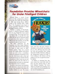 Foundation Provides Wheelchairs for Under Priviliged Children Richard Masys, a retired 12-year veteran of the transportation industry, created the 10-4 Teddy Bear Wheelchair in 2003 after hearing Boxcar Willie’s