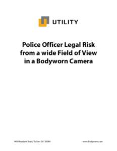 Police Officer Legal Risk from a wide Field of View in a Bodyworn Camera 1484 Brockett Road, Tucker, GA 30084