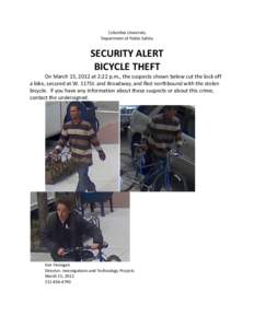 Columbia University Department of Public Safety SECURITY ALERT BICYCLE THEFT On March 15, 2012 at 2:22 p.m., the suspects shown below cut the lock off