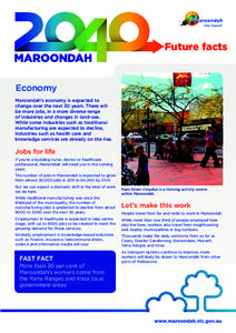 Future facts  Economy Maroondah’s economy is expected to change over the next 30 years. There will be more jobs, in a more diverse range