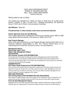 QUAIL RUN CONDOMINIUM TRUST BOARD OF TRUSTEES MEETING May 7, 2014, 5:00PM VBW GARAGE Quailruncondo.org Meeting called to order at 5:00pm. The meeting was attended by R. Clarke, W. Howe, S. Zeller-Kent, W. Lavelle and D.