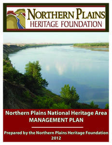 Northern Plains National Heritage Area MANAGEMENT PLAN Prepared by the Northern Plains Heritage Foundation 2012  TABLE of CONTENTS