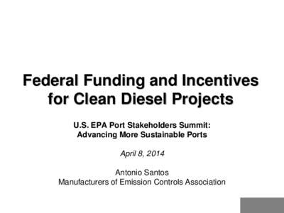 Federal Funding and Incentives for Clean Diesel Projects - Port Stakeholders Summit Presentation (April 8, 2014)