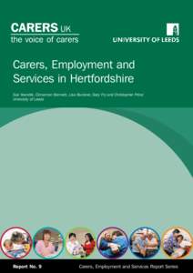 Carers, Employment and Services in Hertfordshire Sue Yeandle, Cinnamon Bennett, Lisa Buckner, Gary Fry and Christopher Price: University of Leeds  Report No. 9