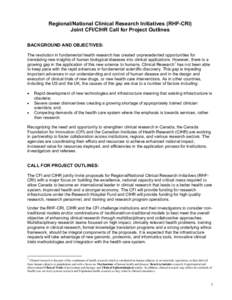 Regional/National Clinical Research Initiatives (RHF-CRI) Joint CFI/CIHR Call for Project Outlines BACKGROUND AND OBJECTIVES: The revolution in fundamental health research has created unprecedented opportunities for tran