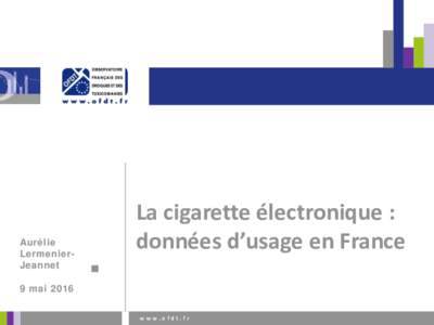Aurélie LermenierJeannet La cigarette électronique : données d’usage en France