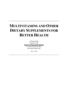 MULTIVITAMINS AND OTHER DIETARY SUPPLEMENTS FOR BETTER HEALTH A Position Paper Prepared for the Council for Responsible Nutrition