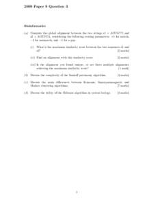 2009 Paper 9 Question 3  Bioinformatics (a) Compute the global alignment between the two strings s1 = ACCGTT and s2 = AGTTCA, considering the following scoring parameters: +1 for match, −1 for mismatch, and −1 for a 