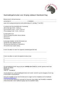 Aanmeldingsformulier voor 30-jarig Jubileum Stamboek Dag Bij deze laat ik, de heer/mevrouw _________________________________________________________ woonachtig te __________________________ e-mailadres:__________________