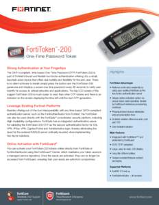 FortiToken -200 TM One-Time Password Token Strong Authentication at Your Fingertips The OATH compliant, time-based One-Time-Password (OTP) FortiToken-200 is
