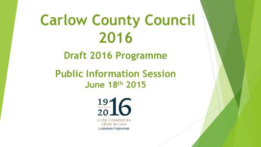 Carlow County Council 2016 Draft 2016 Programme Public Information Session June 18th 2015