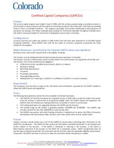 Certified Capital Companies (CAPCOs)    Purpose  This venture capital program was funded in April of 2002, with the primary purpose being to provide assistance in  the formation of new busine