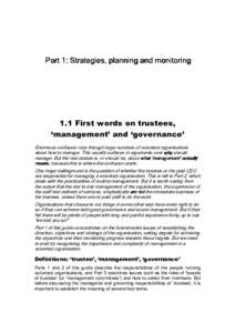 Part 1: Strategies, planning and monitoring  1.1 First words on trustees, ‘management’ and ‘governance’ Enormous confusion runs through large numbers of voluntary organisations about how to manage. This usually s