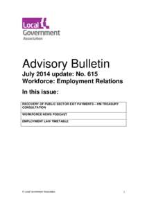 Advisory Bulletin July 2014 update: No. 615 Workforce: Employment Relations In this issue: RECOVERY OF PUBLIC SECTOR EXIT PAYMENTS – HM TREASURY CONSULTATION