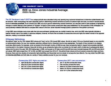 ISE MARKET DATA  ISEE vs. Dow Jones Industrial Average 2008 in Review  The ISE Sentiment Index® (ISEE®) is a unique put/call value calculated using only opening long customer transactions to determine bullish/bearish m