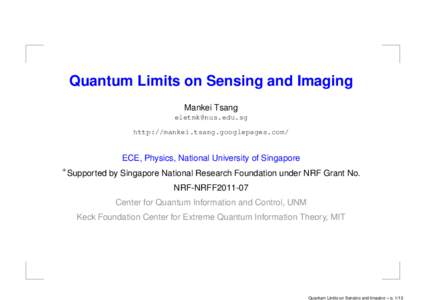 Quantum Limits on Sensing and Imaging Mankei Tsang  http://mankei.tsang.googlepages.com/  ECE, Physics, National University of Singapore